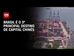 Brasil é 3º principal destino do capital chinês com crescimento de 113% em investimento | CNN ARENA