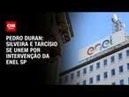 Pedro Duran: Silveira e Tarcísio se unem por intervenção da Enel SP | AGORA CNN