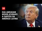 Governo Trump diz que mais operações contra cartéis da América Latina estão por vir | CNN PRIME TIME