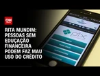 Rita Mundim: Pix parcelado ou cartão de crédito? Cuidado com ambos | CNN ARENA