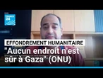 Effondrement humanitaire : "aucun endroit n'est sûr à Gaza" selon l'ONU • FRANCE 24