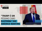 "Trump é um péssimo cabo eleitoral", diz Américo Martins | Fora da Ordem
