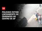 Criminoso escapa de linchamento após cometer assalto no centro de SP | AGORA CNN