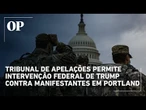 Tribunal de Apelações permite intervenção federal de Trump contra manifestantes em Portland