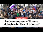 La CORTE SUPREMA britannica: "Il sesso biologico decide chi è donna"