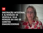 Médica explica perigos do uso de canetas emagrecedoras sem acompanhamento | AGORA CNN