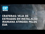 Crateras: Imagens mostram estragos em instalação iraniana atingida pelos EUA| O POVO News