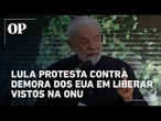 Lula protesta na ONU contra demora dos EUA em liberar vistos para Assembleia Geral
