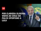 Análise: visita ao Chile dá palco oportuno a Lula | LIVE CNN