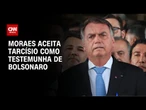 Moraes aceita Tarcísio, Pazuello e Mourão como testemunhas de Bolsonaro | CNN NOVO DIA