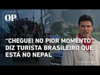 Turista brasileiro no Nepal relata situação dos protestos no país: "cheguei no pior momento"