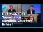 Vers une société de surveillance ? Attention, vous êtes fichés ! • FRANCE 24