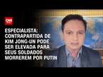 Especialista: Contrapartida de Kim Jong-un pode ser elevada para seus soldados morrerem por Putin|WW