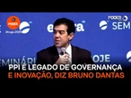 PPI é legado de governança e inovação, diz Bruno Dantas