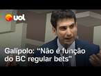 Galípolo diz que função Banco Central não é regular 'bets' e sim analisar impacto na inflação