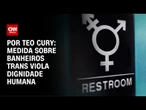 MPF: Restrição de banheiro para trans fere Constituição | CNN 360º