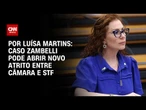 Análise: Caso Zambelli pode abrir novo atrito entre Câmara e STF | BASTIDORES CNN