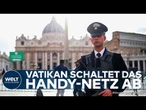 VATIKAN SCHALTET MOBILFUNKNETZ AB: Papstwahl beginnt unter strengsten Sicherheitsvorkehrungen!