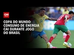Consumo de energia no Brasil cai durante jogo da Seleção; entenda | CNN PRIME TIME