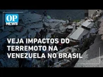 Terremoto intenso na Venezuela foi sentido no Brasil; veja impactos l O POVO NEWS