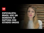 Brasil vive um momento de ruptura com Estados Unidos, avalia especialista | CNN NOVO DIA