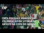 Três pessoas morrem em celebração da vitória do México na Copa do Mundo