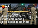 Explosão de carro na Índia deixa pelo menos oito pessoas mortas