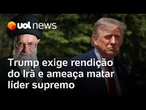 Trump exige rendição do Irã e diz que líder supremo é 'alvo fácil', mas EUA ainda não irão matá-lo