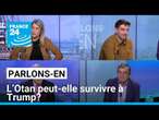 L’Otan peut-elle survivre à Trump ? Parlons-en avec J.-C. Allard, A. Jubelin et B. Daroux