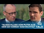 WELT TALK: Merz widerspricht Trump - "Ausschluss von Putin aus dem G8-Vormat war richtig!"