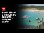 Bahia espera 9 milhões de turistas durante o verão | CNN PRIME TIME