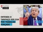 O que está por trás da nova tarifa dos EUA contra o Brasil e outros países? | FORA DA ORDEM