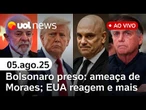 Bolsonaro preso: Eduardo atacou Moraes 6 h antes; EUA reagem; tarifaço e últimas notícias ao vivo