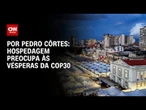 Análise: Hospedagem preocupa às vésperas da COP30 | LIVE CNN