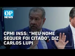“Meu nome sequer foi citado”, diz Carlos Lupi à CPMI INSS