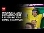 Brasil x Marrocos: Torcedores lotam Arena Ibirapuera à espera do jogo | BOLETIM CNN