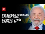 Análise: Governo quer explorar o "nós contra eles" | LIVE CNN