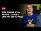 TJSP recusa novo habeas corpus de Deolane Bezerra; influencer segue presa | CNN NOVO DIA