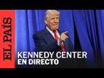 DIRECTO | DONALD TRUMP recorre el KENNEDY CENTER | EL PAÍS