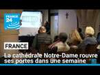 France : la cathédrale Notre-Dame rouvre ses portes dans une semaine • FRANCE 24