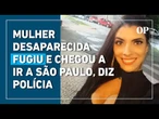 Mulher desaparecida em Goiás fugiu após ficar desesperada com dívidas, diz polícia