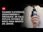 Dr. Kalil explica fatores de risco para infarto de jovens no Brasil | LIVE CNN