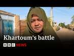 Inside the battle for control of Sudan's capital city Khartoum | BBC News