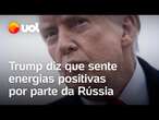 Trump diz que sente energias positivas por parte da Rússia em negociações com Ucrânia