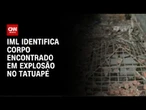 Corpo encontrado em explosão no Tatuapé é de baloeiro suspeito, diz perícia | AGORA CNN