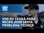 Voo do Ceará para Recife apresenta problema técnico e retorna à Fortaleza; entenda | O POVO NEWS