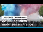 Finale de la Ligue des champions : 22 000 policiers mobilisés en France • FRANCE 24