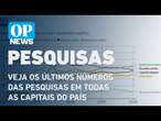 Pesquisas eleitorais: veja os últimos números em todas as capitais do país l O POVO NEWS