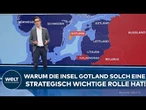 KONTROLLE ÜBER DER OSTSEE: Warum die Insel Gotland solch eine strategisch wichtige Rolle hat!