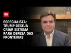 Trump deseja criar sistema para defesa das fronteiras, diz especialista | WW